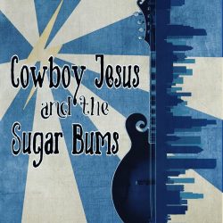 Cowboy Jesus and The Sugar Bums